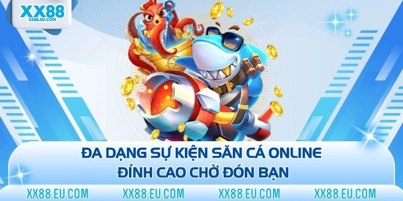 Đa dạng sự kiện săn cá online đỉnh cao chờ đón bạn